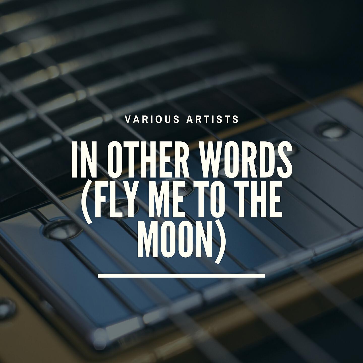 Релиз In Other Words (Fly Me to the Moon)