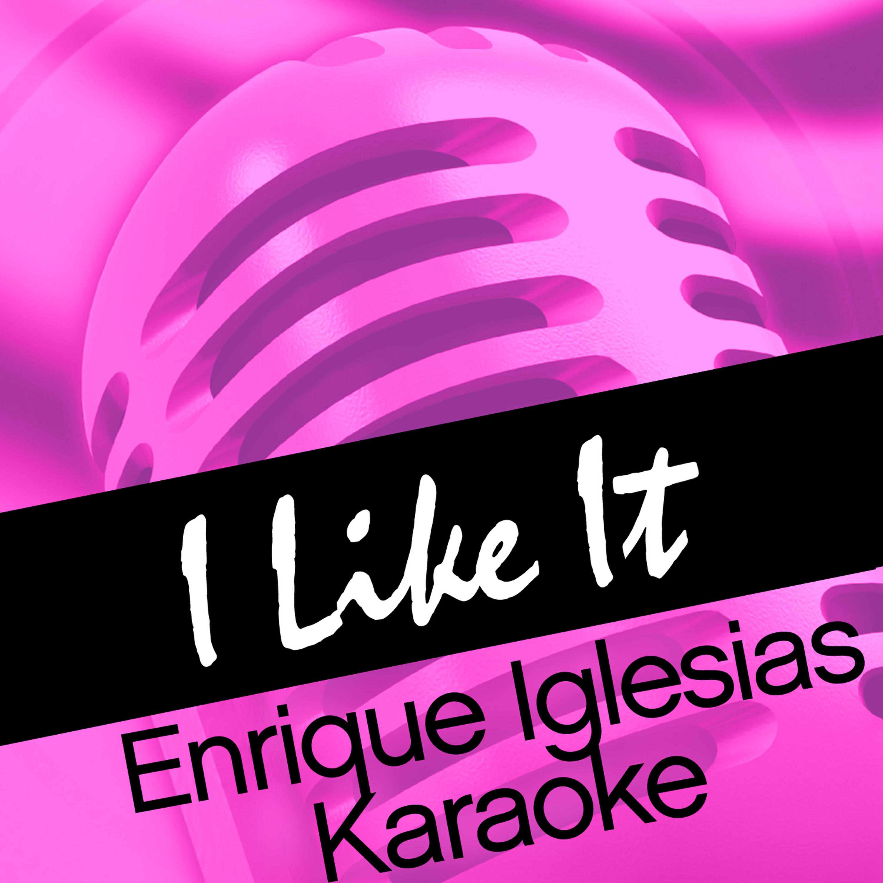 Релиз I Like It - Enrique Iglesias Karaoke