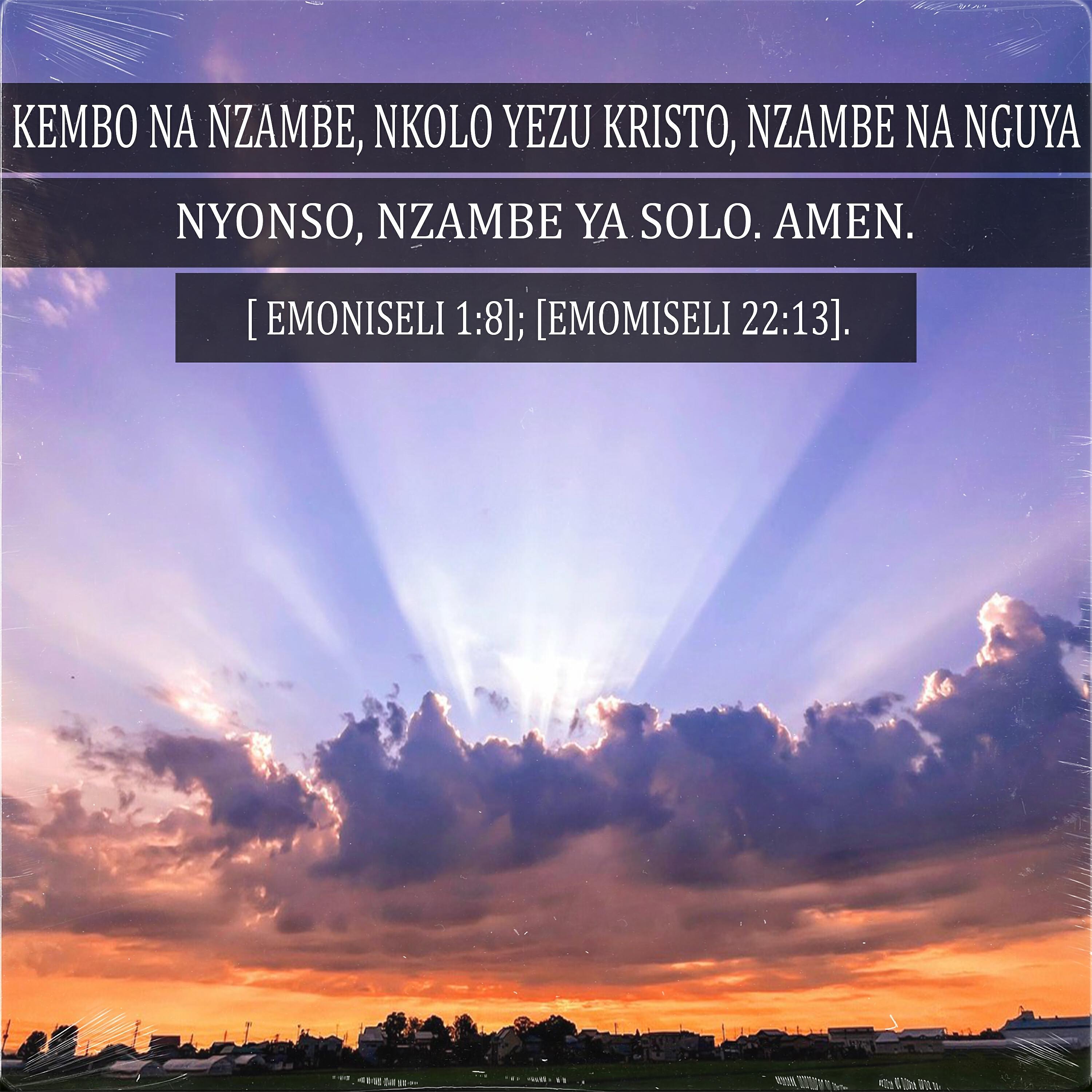 Релиз Kembo Na Nzambe, Nkolo Yezu Kristo, Nzambe Na Nguya Nyonso, Nzambe Ya Solo. Amen. [Emoniseli 1:8]; [Emomiseli 22:13].
