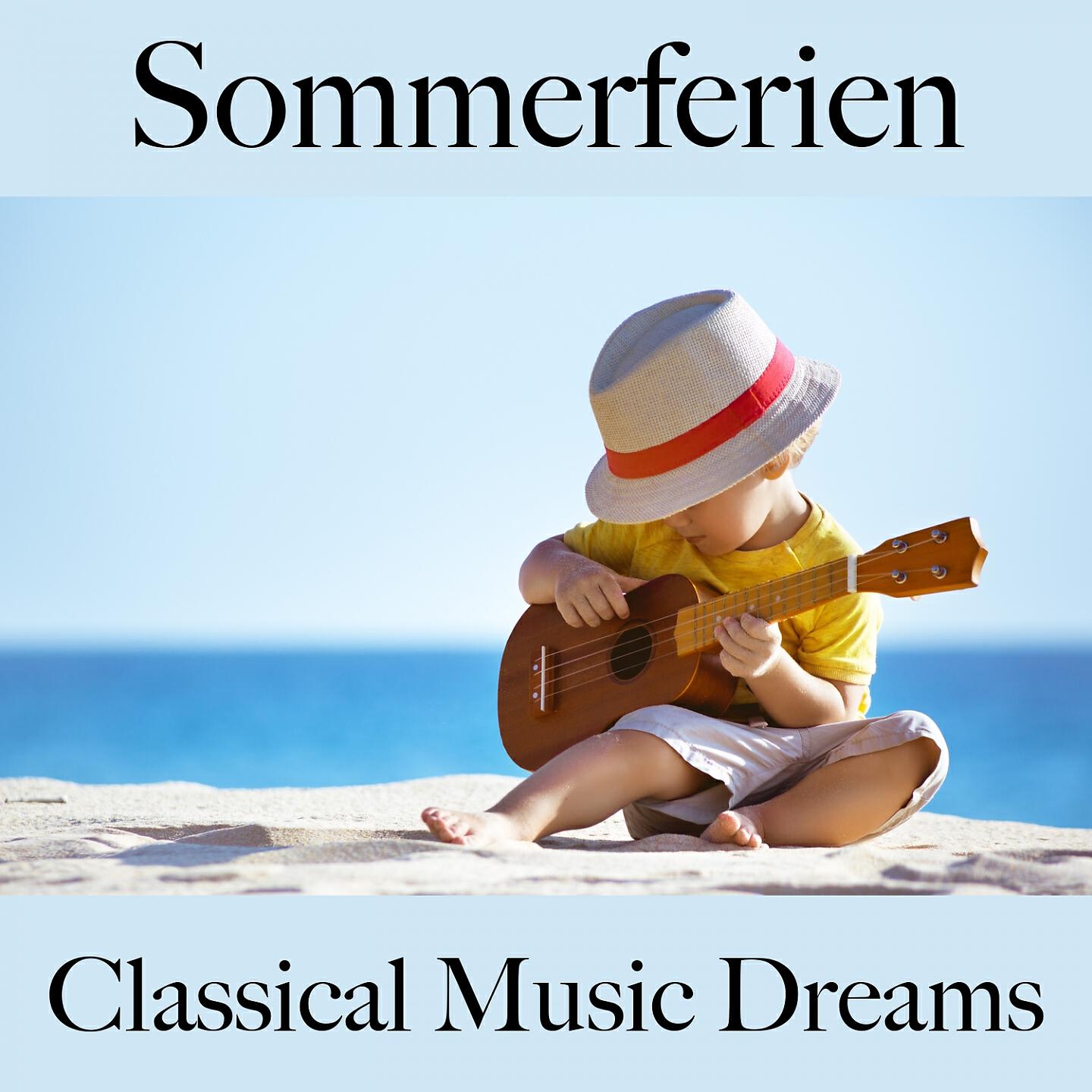 Релиз Sommerferien: Classical Music Dreams - Die Beste Musik Zum Entspannen