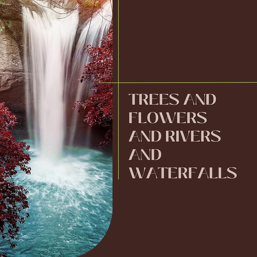 Релиз Trees and Flowers and Rivers and Waterfalls