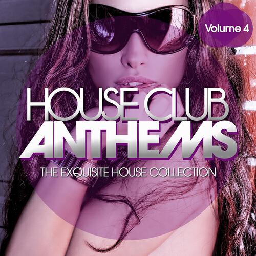 Релиз House Club Anthems - The Exquisite House Collection, Vol. 4