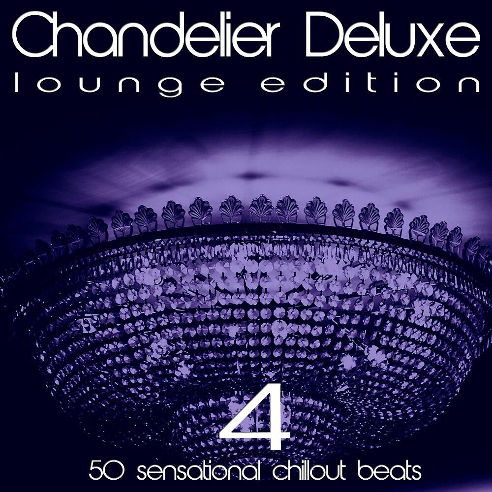 Релиз Chandelier Deluxe, Vol. 4 (Sensational Chillout Beats)