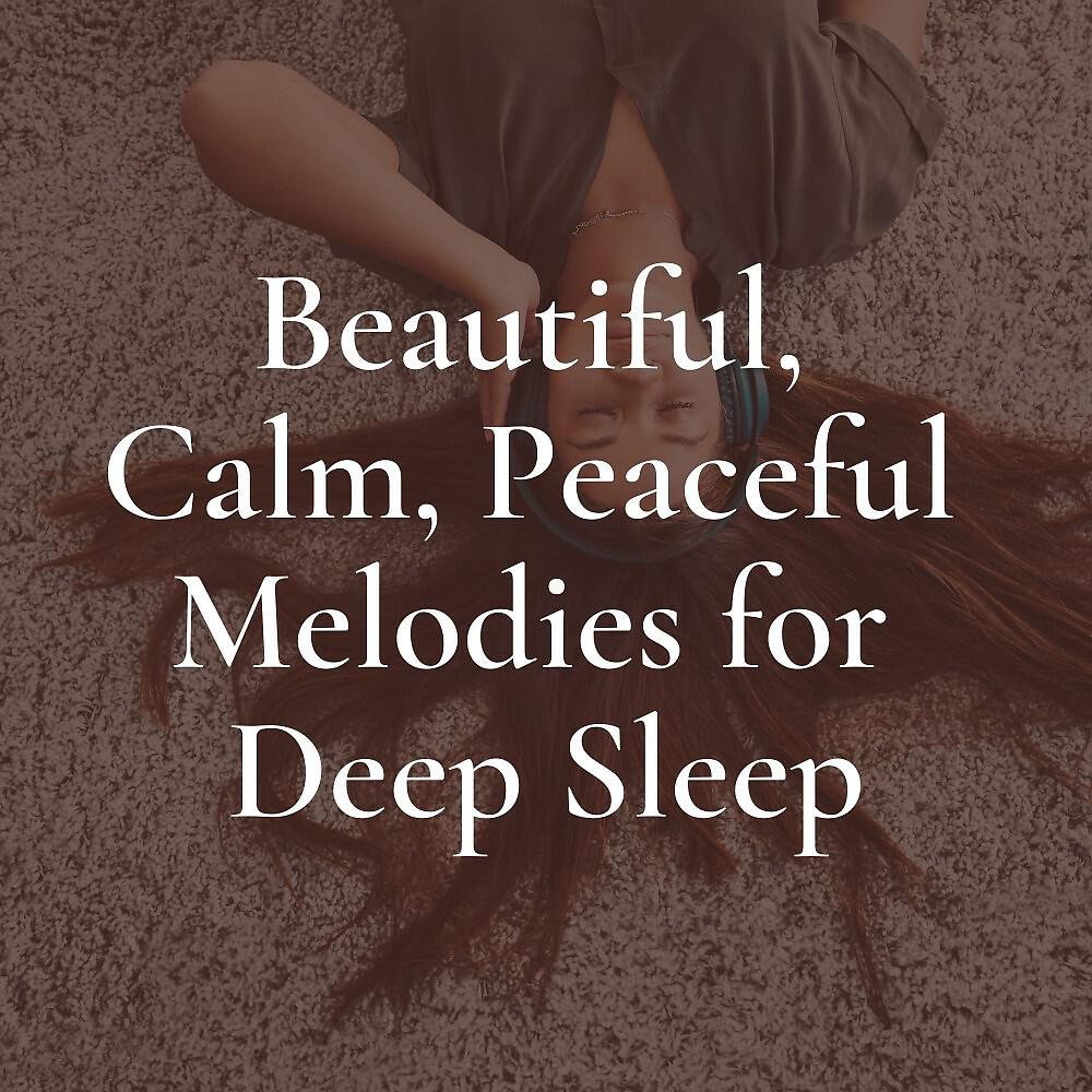 Релиз Beautiful, Calm, Peaceful Melodies for Deep Sleep