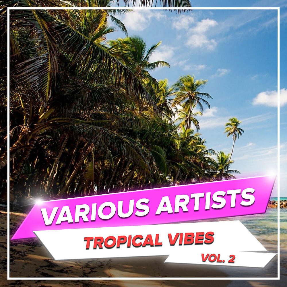 Релиз Tropical Vibes, Vol. 2