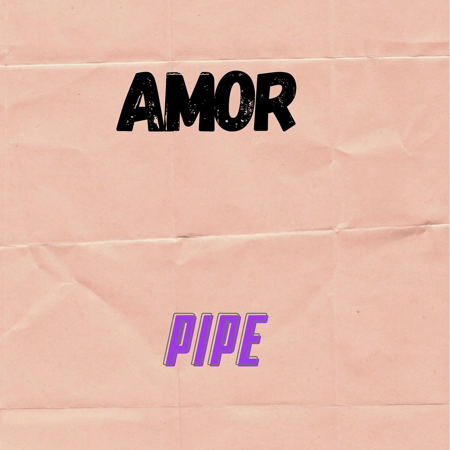 Скачать песню The Pipe - Amor бесплатно в MP3 для Android и iOS