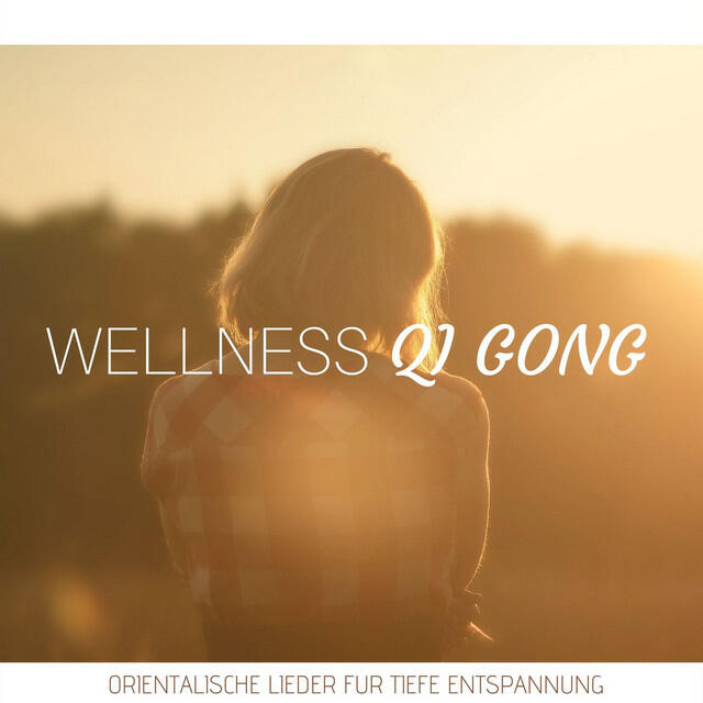 Релиз Wellness Qi Gong: orientalische lieder für tiefe entspannung