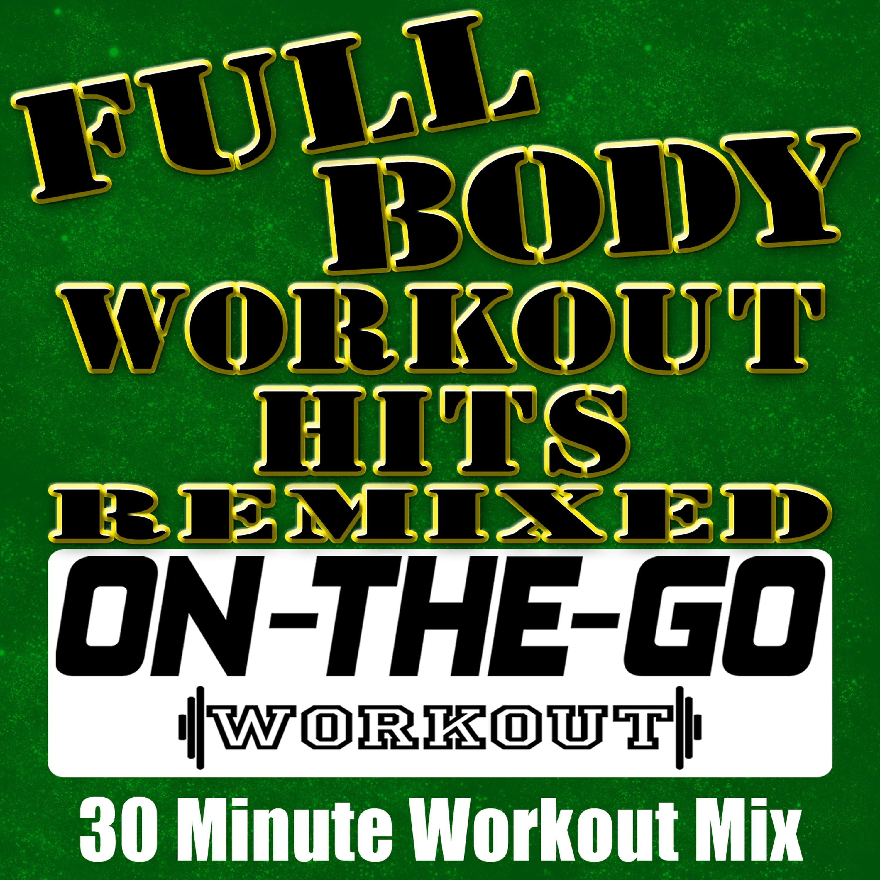 Релиз Full Body Workout Hits Remixed - 30 Minute Workout Mix
