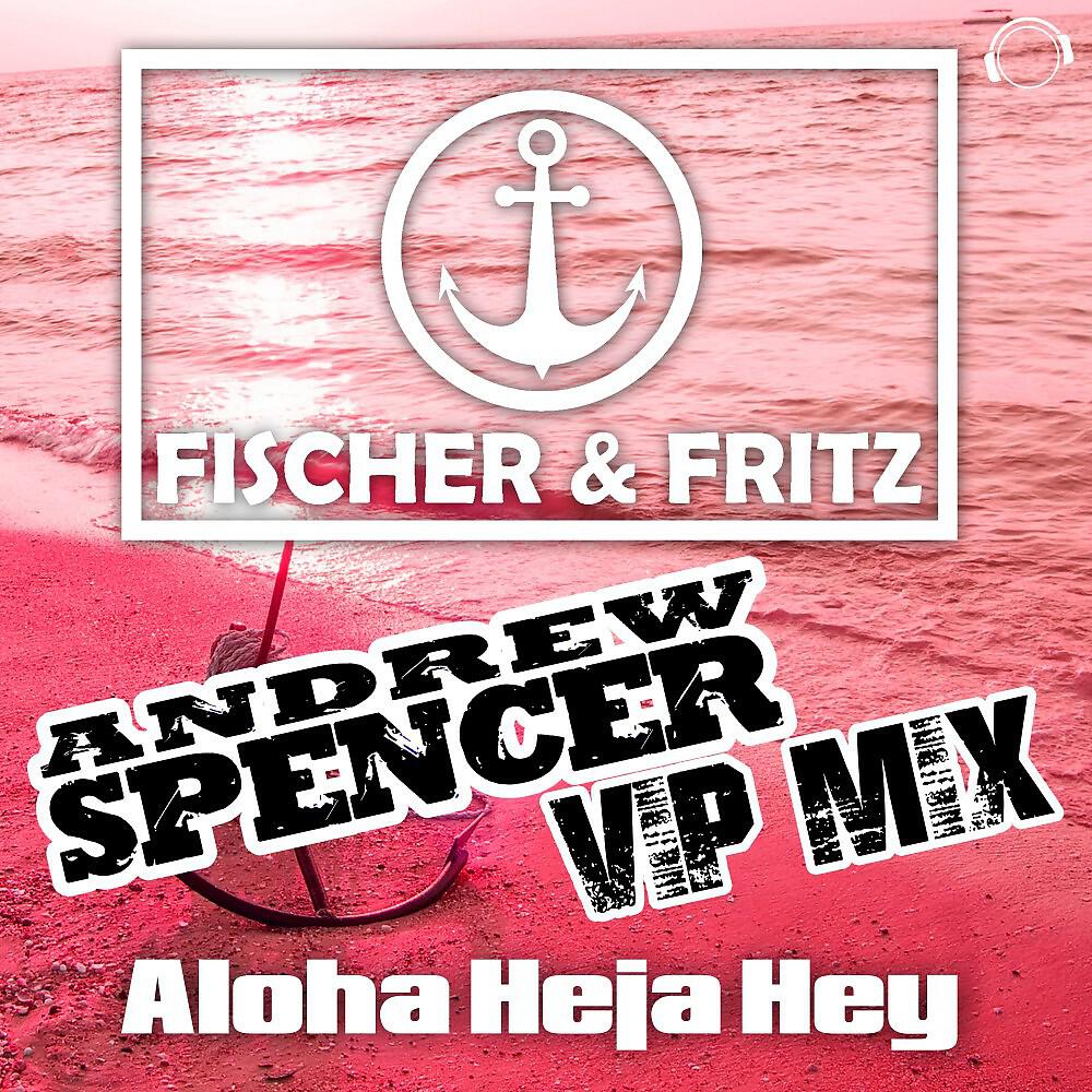 Релиз Aloha Heja Hey (Andrew Spencer VIP Mix)
