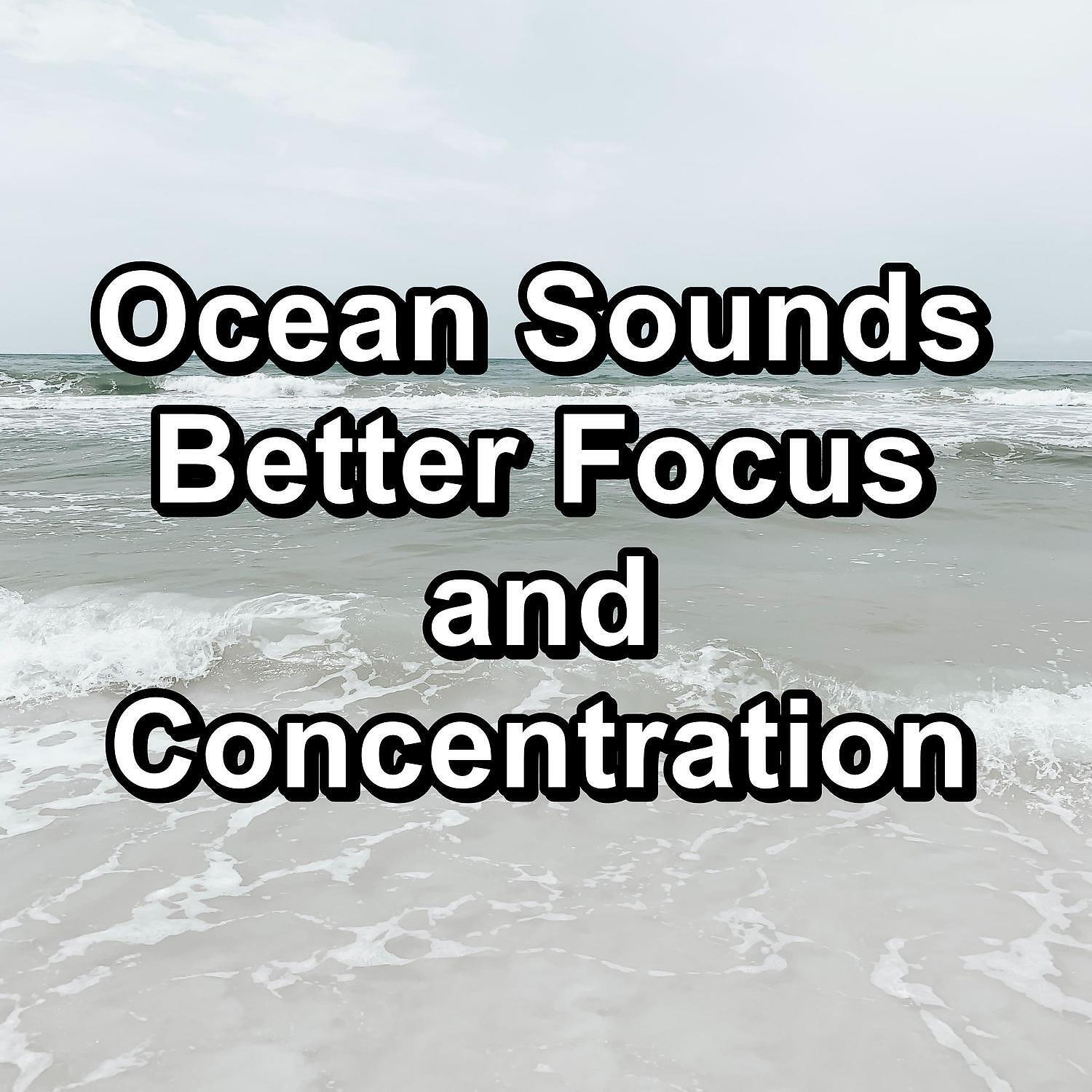 Релиз Ocean Sounds Better Focus and Concentration