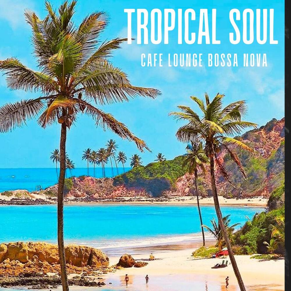Релиз Tropical Soul: Easy Listening Bossa Nova