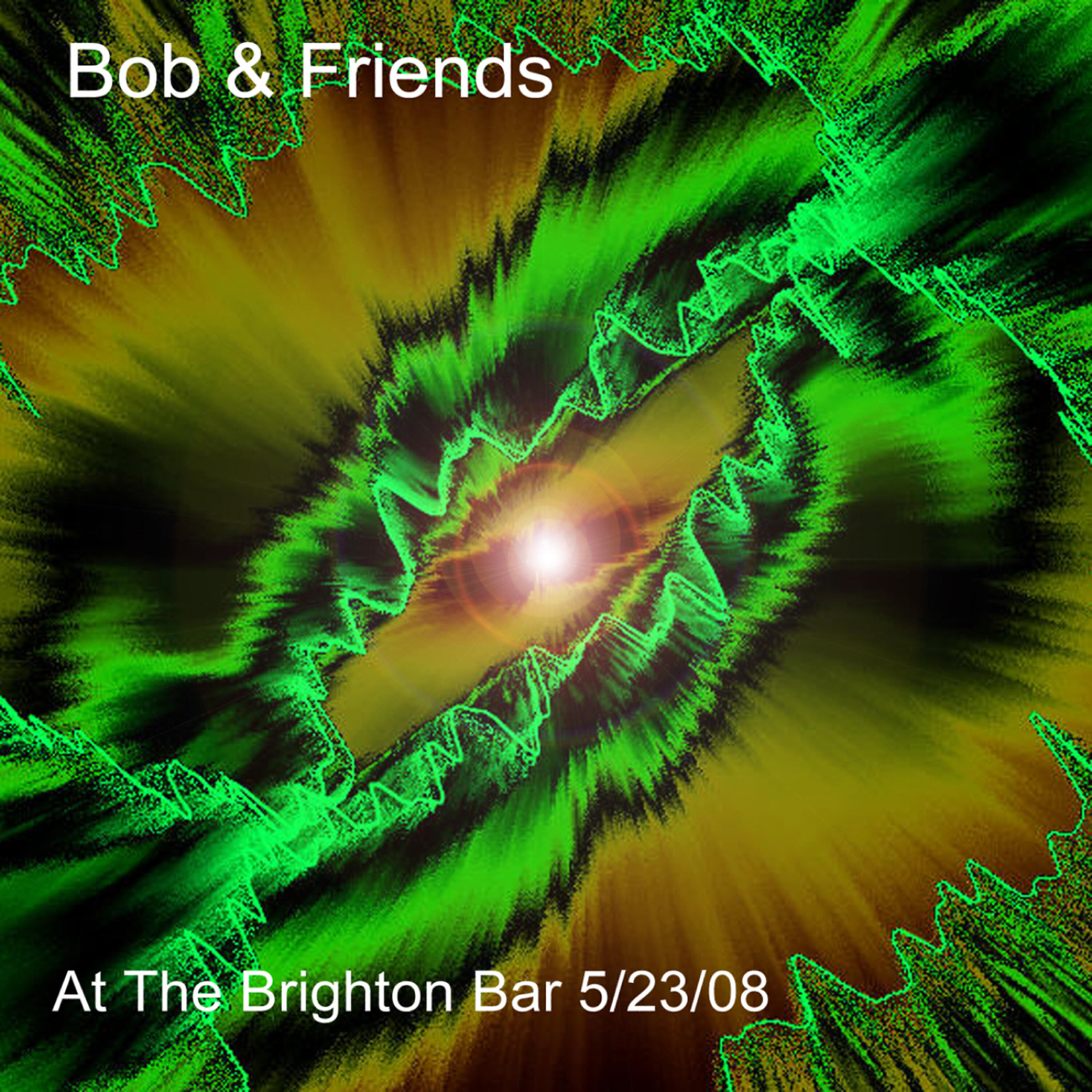 Релиз Bob & Friends at the Brighton Bar 5/23/08
