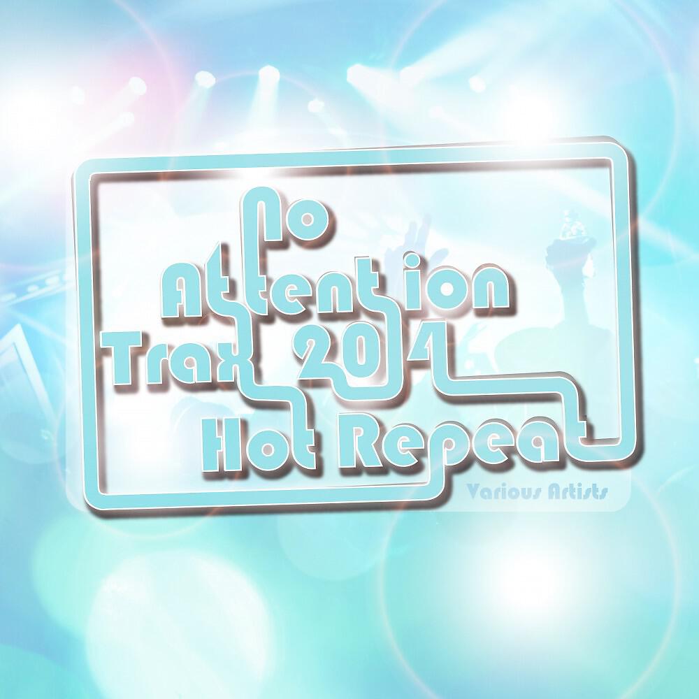 Релиз No Attention Trax 2014 Hot Repeat
