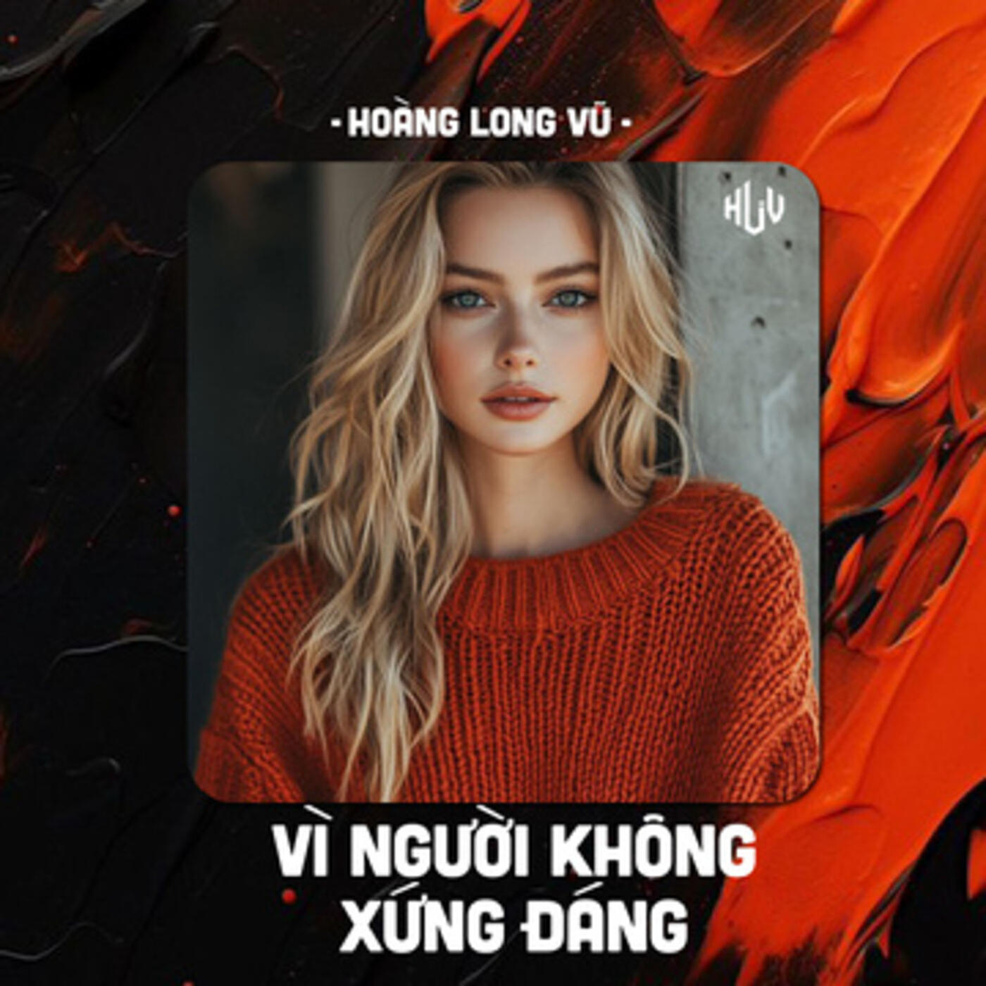 Релиз Vì Người Không Xứng Đáng (HLV Remix)
