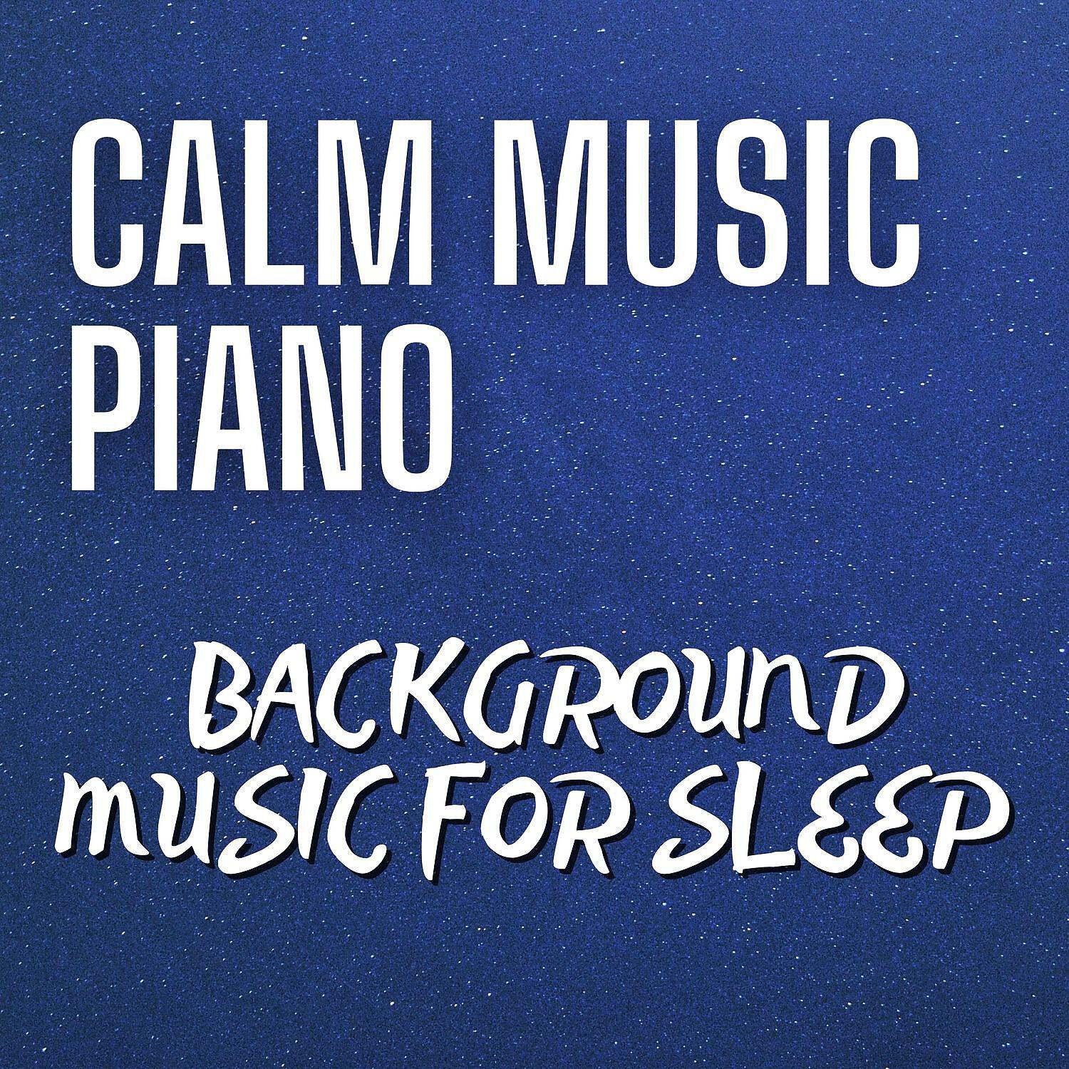 Релиз Calm Music Piano - Soothing, Relaxing, Soft Background Music for Sleep