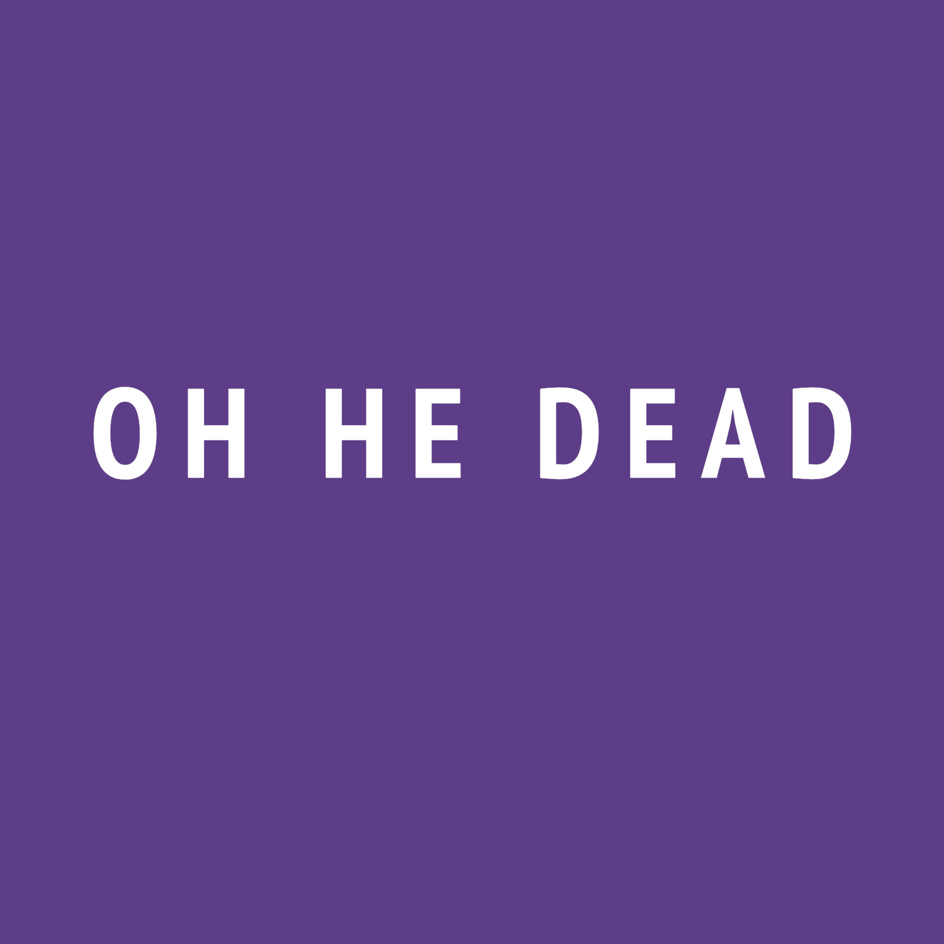 Oh He Dead