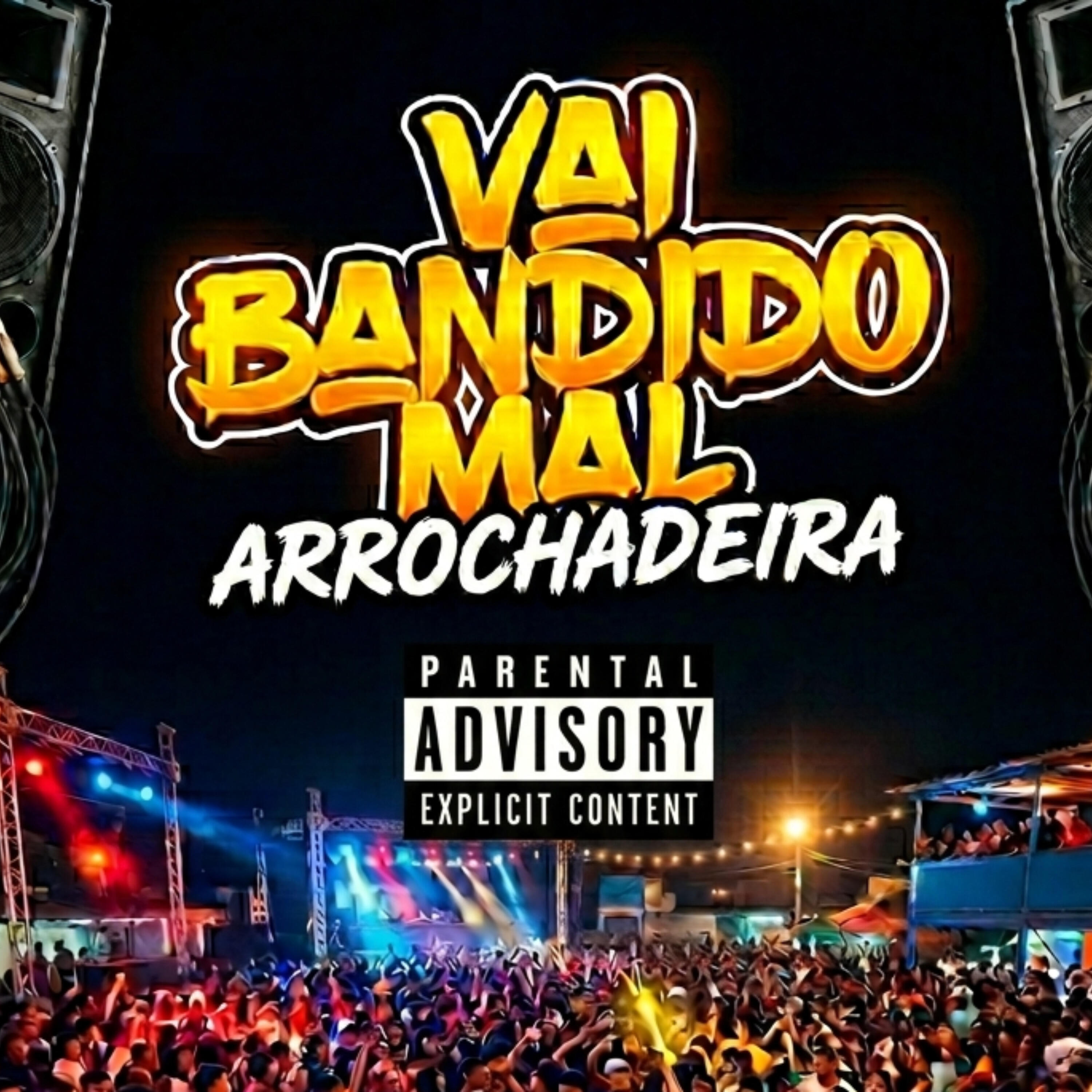 Релиз Vai Bandido Mal Arrochadeira