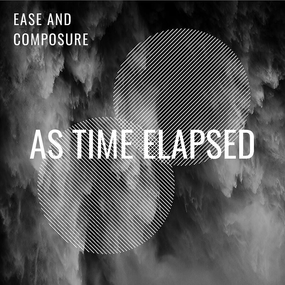 Ease and Composure - As Time Elapsed