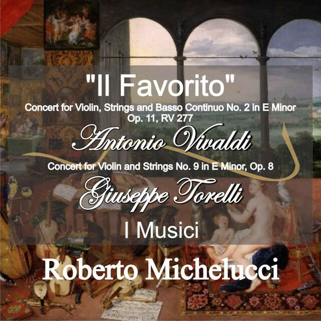 Релиз A. Vivaldi: "Il Favorito" Concert for Violin, Strings and Basso Continuo No. 2 in E Minor, Op. 11, RV 277 - G. Torelli: Concert for Violin and Strings No. 9 in E Minor, Op. 8