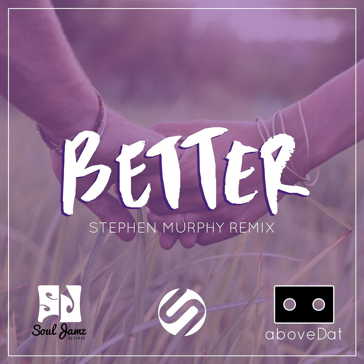Релиз Better (Stephen Murphy Remix)