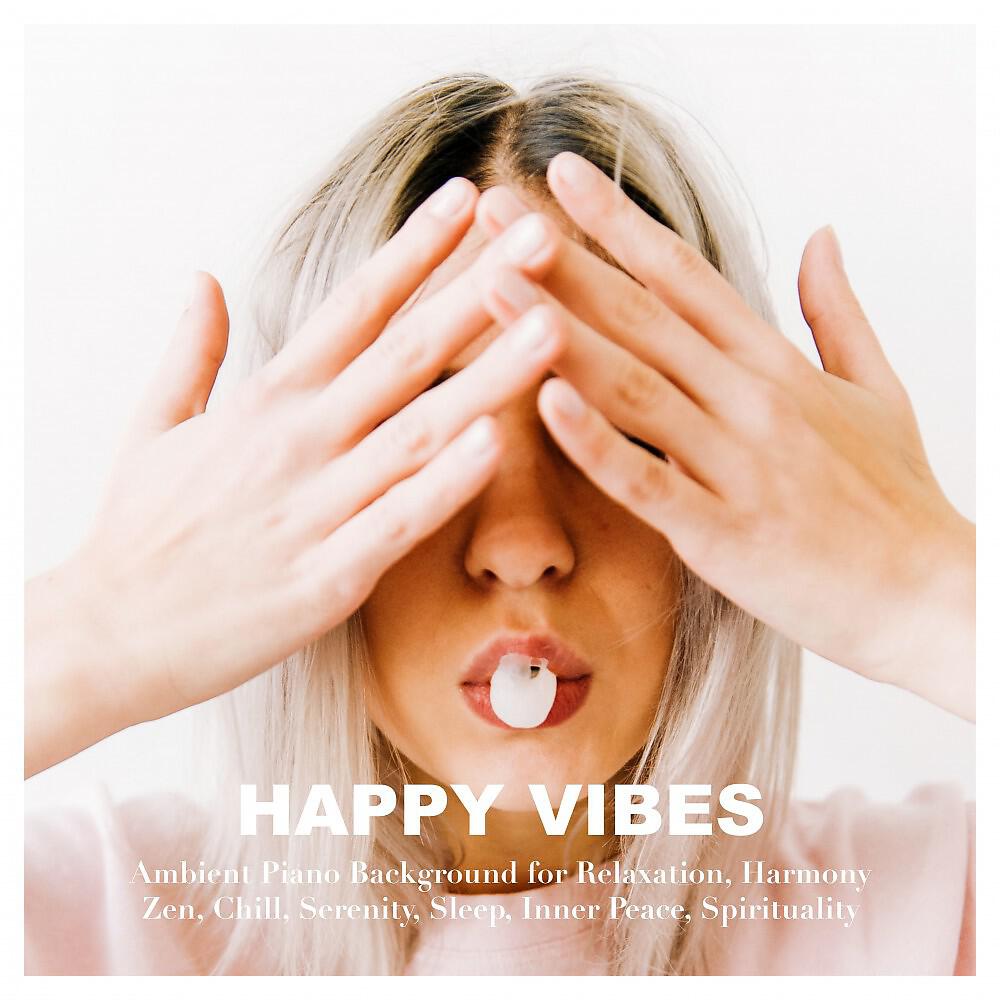 Релиз Happy Vibes: Ambient Piano Background for Relaxation, Harmony, Zen, Chill, Serenity, Sleep, Inner Peace, Spirituality