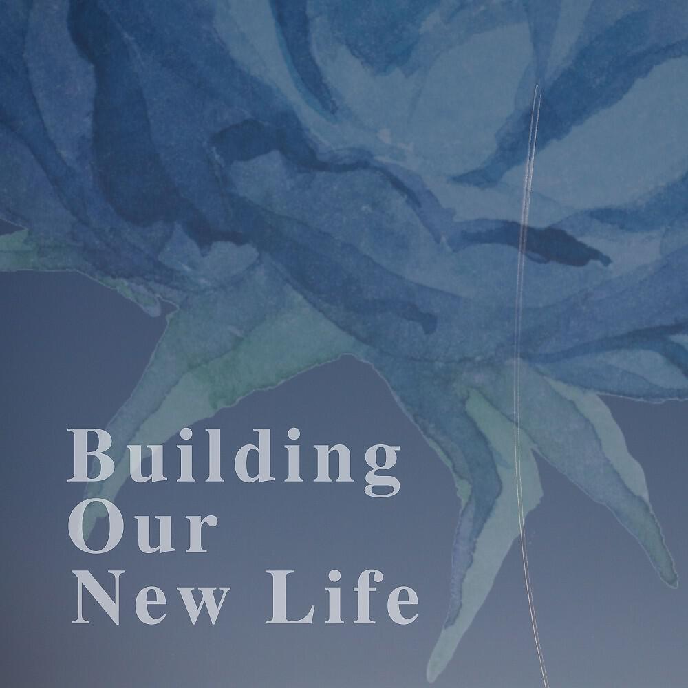 Релиз Building Our New Life
