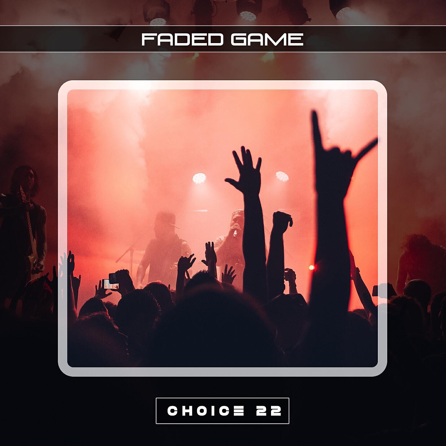 Релиз Faded Game Choice 22