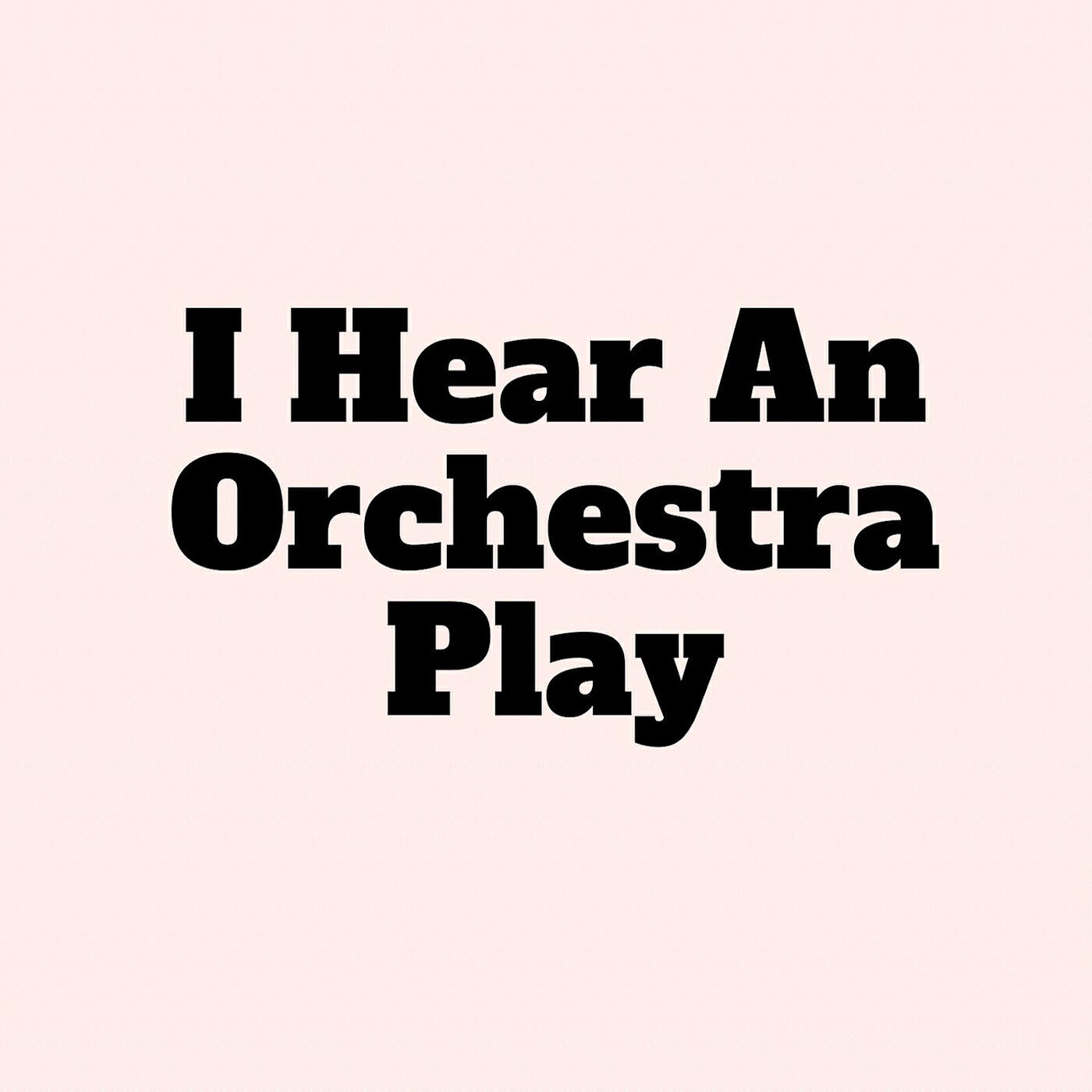 Релиз I Hear an Orchestra Play