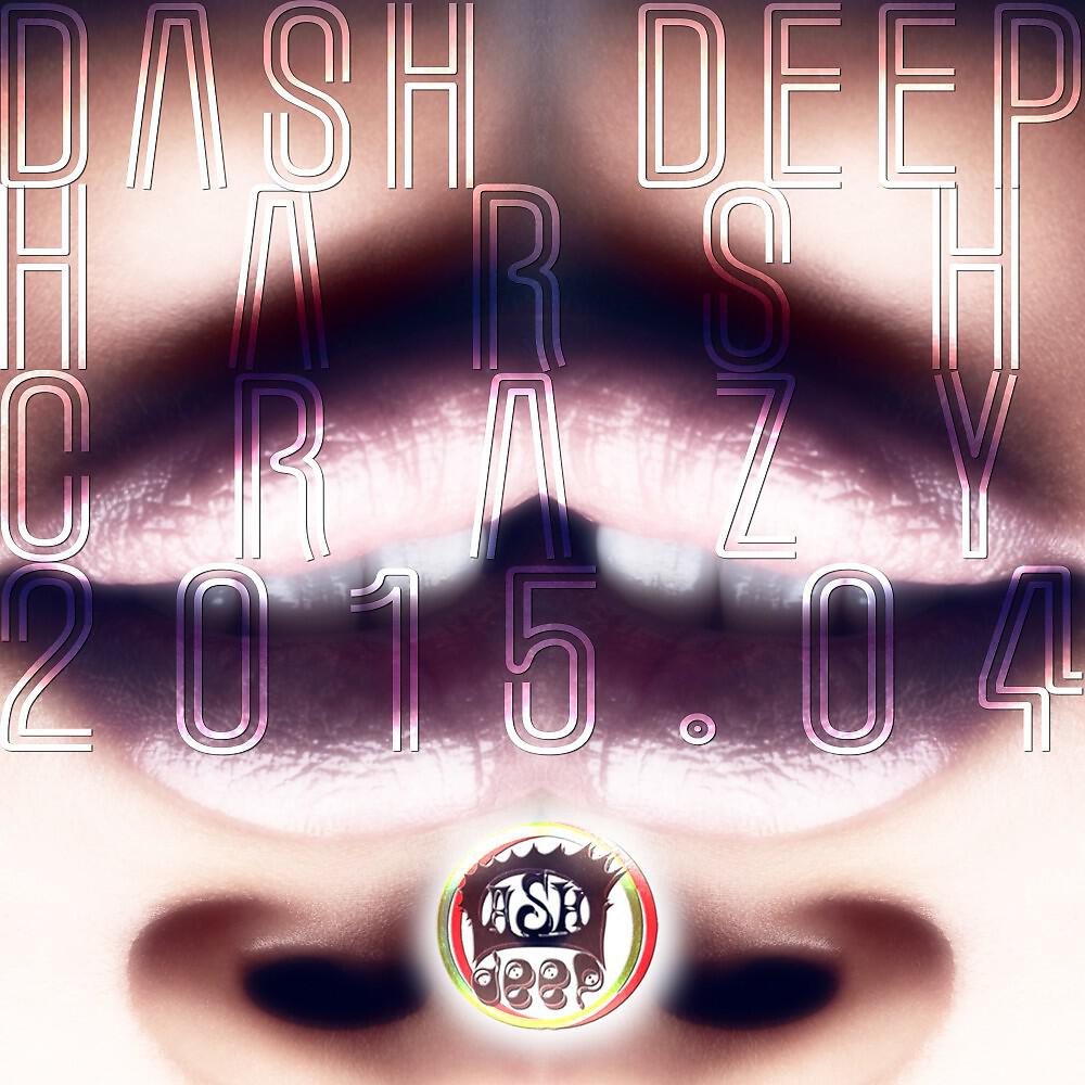 Релиз Dash Deep Harsh Crazy 2015.04