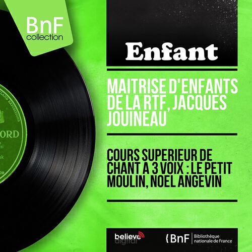 Релиз Cours supérieur de chant à 3 voix : Le petit moulin, noël angevin (Mono version)