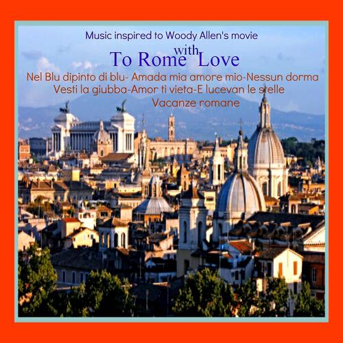 Релиз A Roma con amore (Music Inspired to Woody Allen's Movie ''To Rome with Love'')