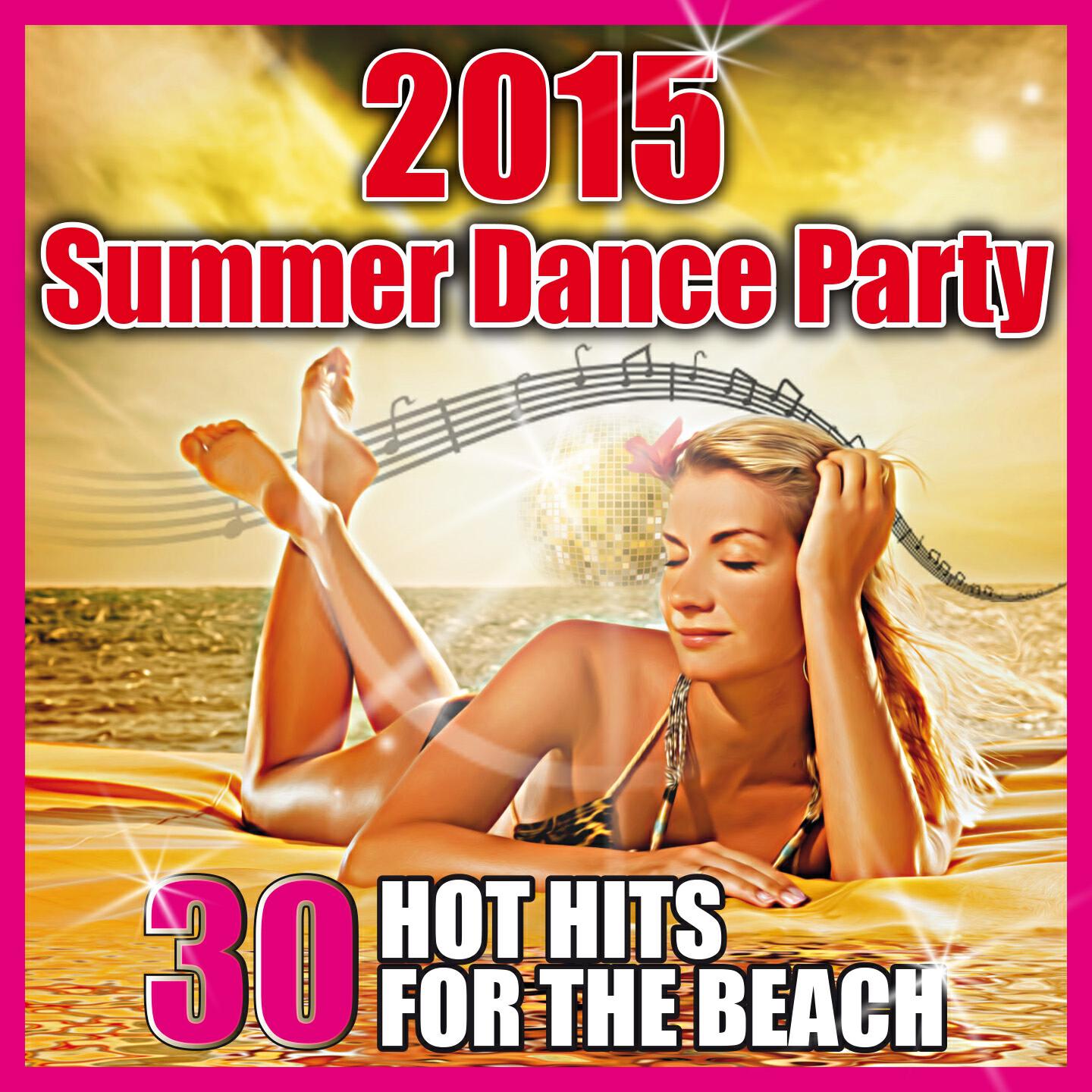 Релиз 2015 Summer Dance Party (30 Hot Hits for the Beach)