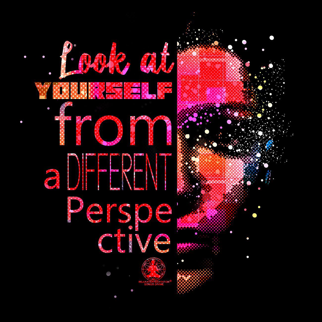 Постер альбома Look at Yourself from a Different Perspective (Meditation, Relaxation, Purification and Relief)
