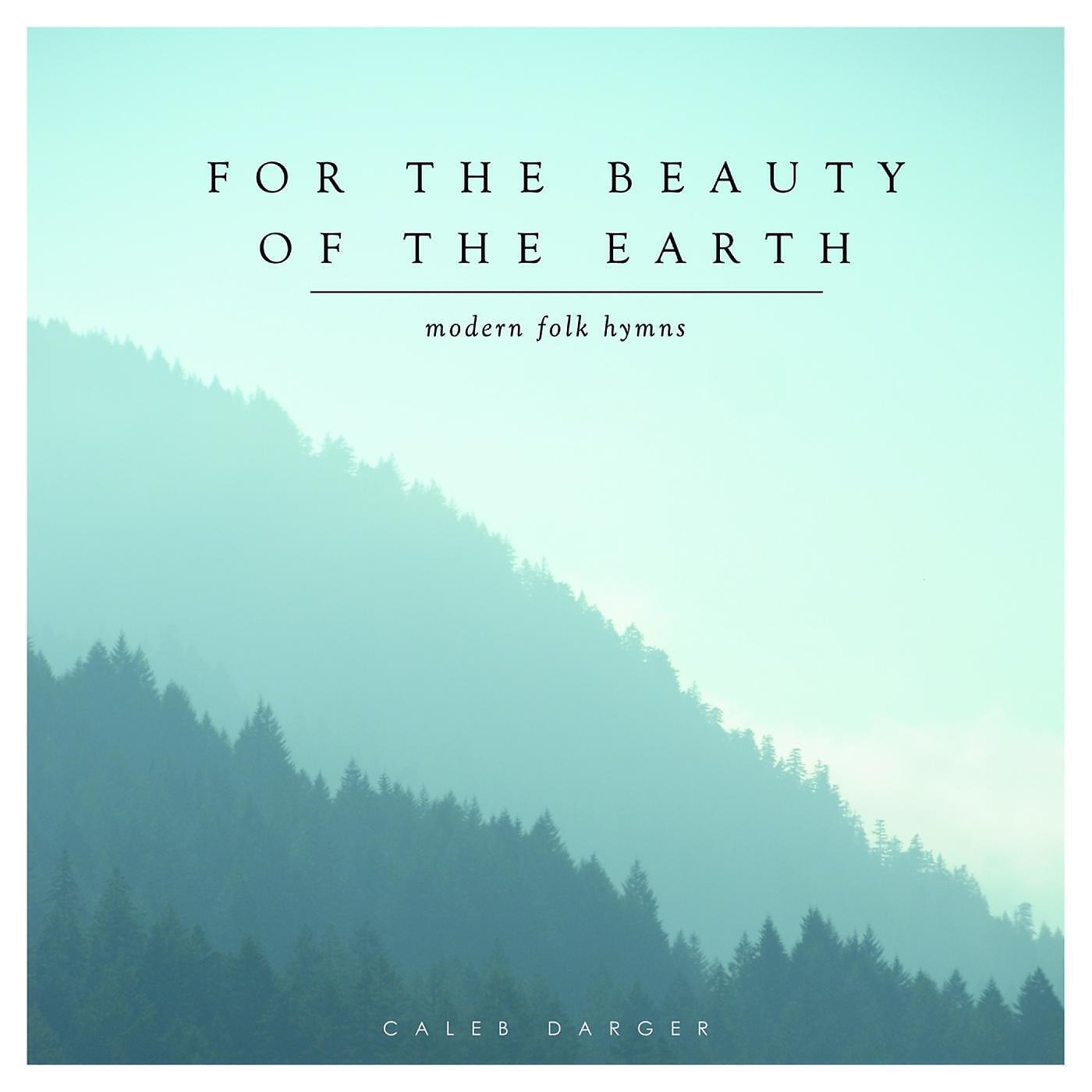Релиз For the Beauty of the Earth: Modern Folk Hymns