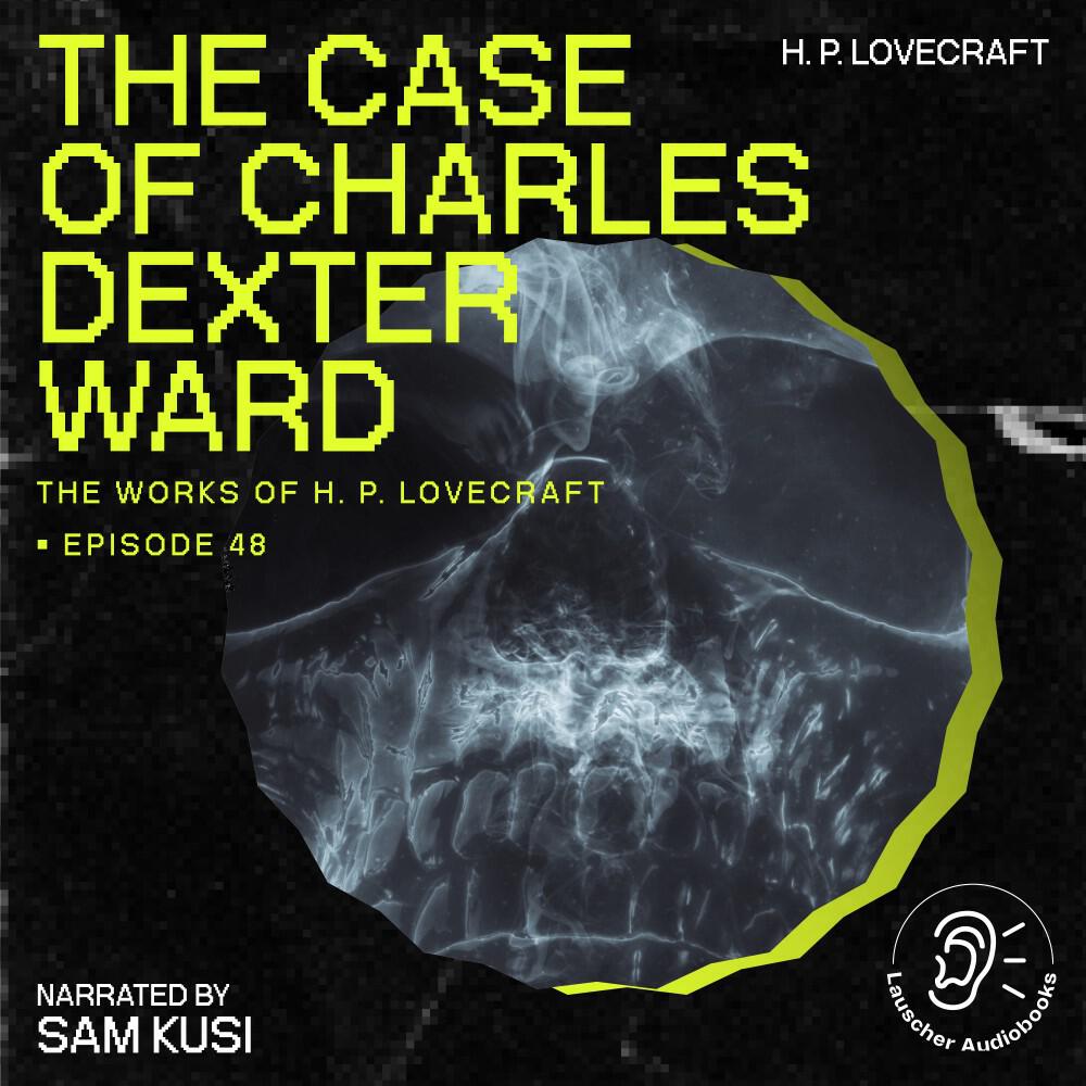 Релиз The Case of Charles Dexter Ward (The Work of H. P. Lovecraft, Episode 48)