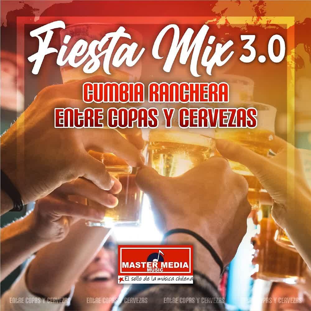 Релиз Fiesta Mix 3.0 Cumbia Ranchera Copas y Cervezas: Ando de Borrachera / Me Bebí Tu Recuerdo / la Mesa del Rincón / Tenemos Sed