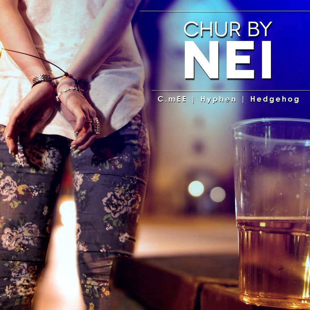 Скачать песню C.mEE feat. Hyphen & Hedge Hog - Chur by NEI бесплатно в MP3 для Android и iOS