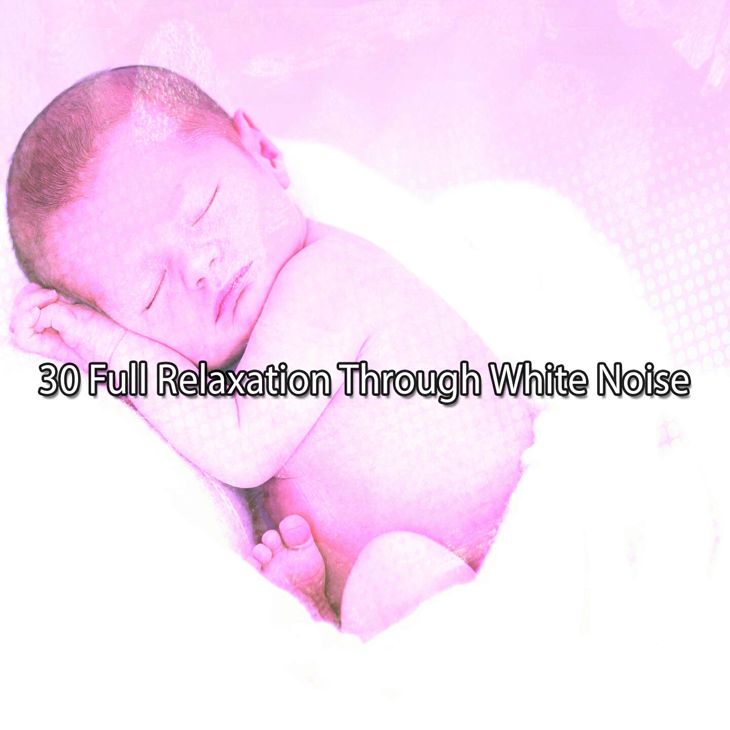 Релиз 30 Full Relaxation Through White Noise