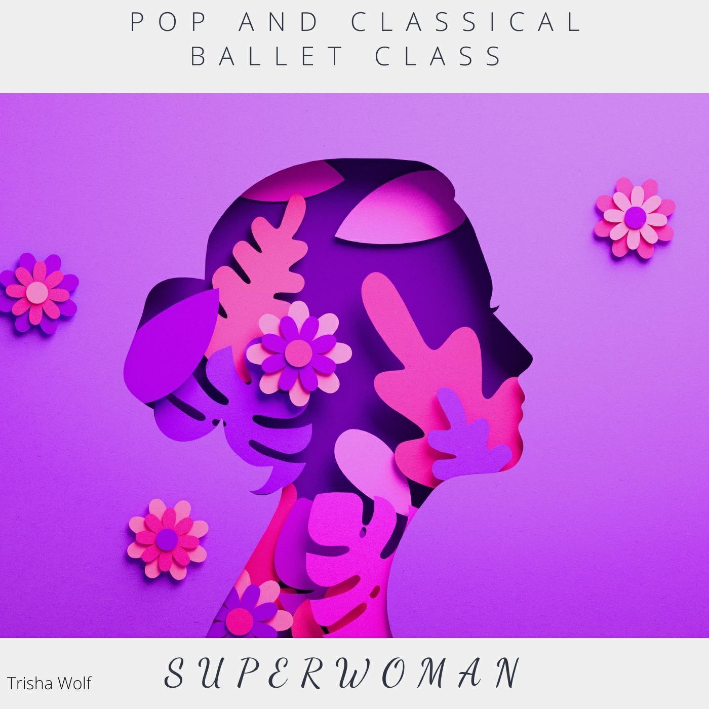 Релиз Pop and Classical Ballet Class: Superwoman