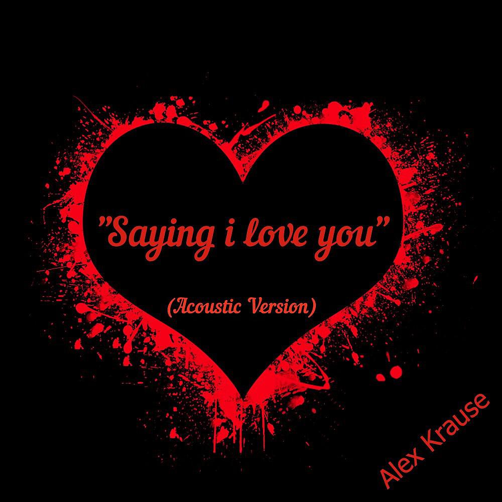 Релиз Saying I Love You (Acoustic Version)