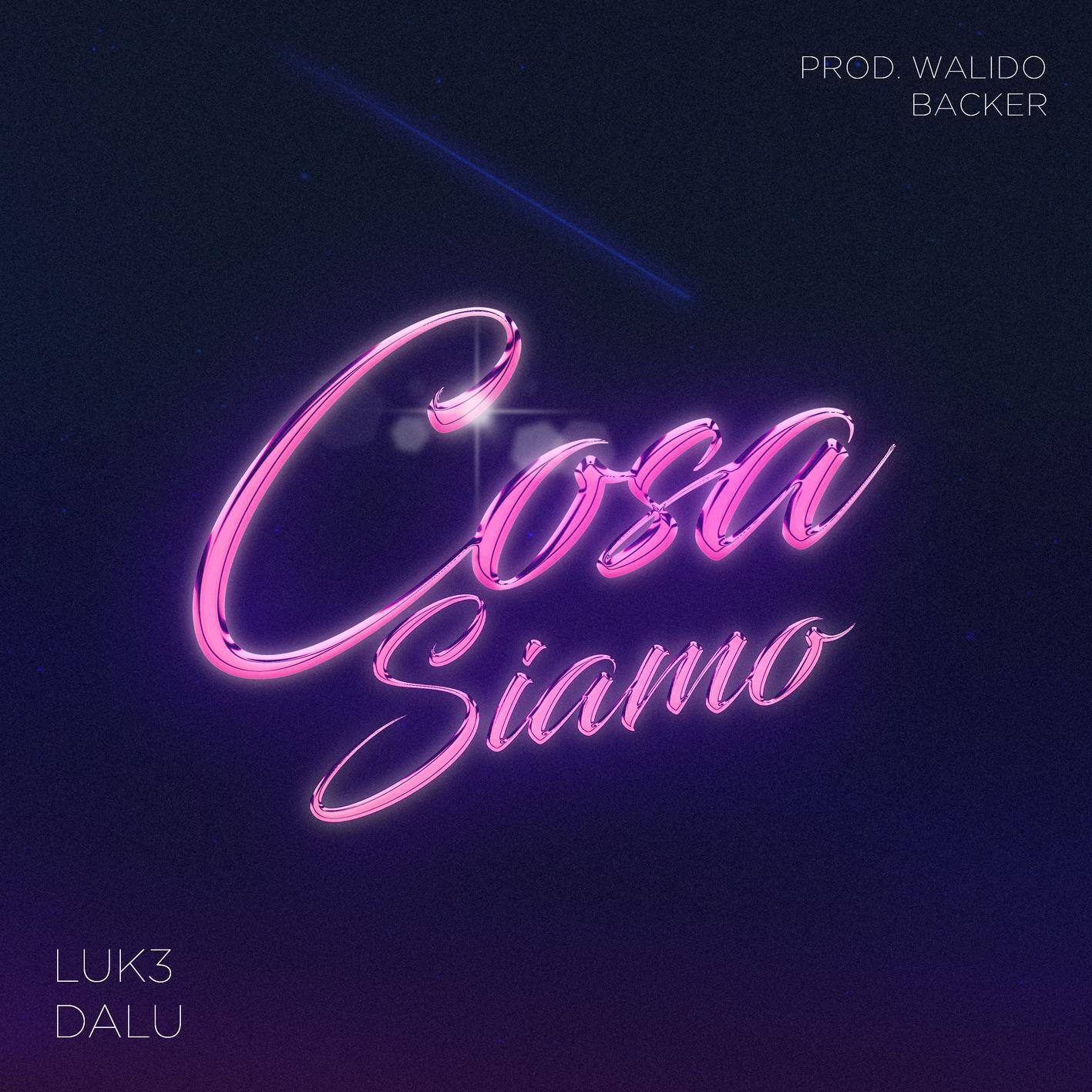 Релиз Cosa siamo feat Dalu (Prod. Walido e Backer)