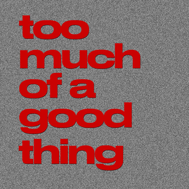 Релиз Too Much Of A Good Thing