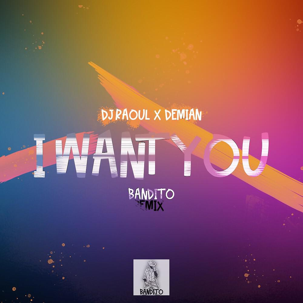 Релиз I Want You (Bandido Remix)