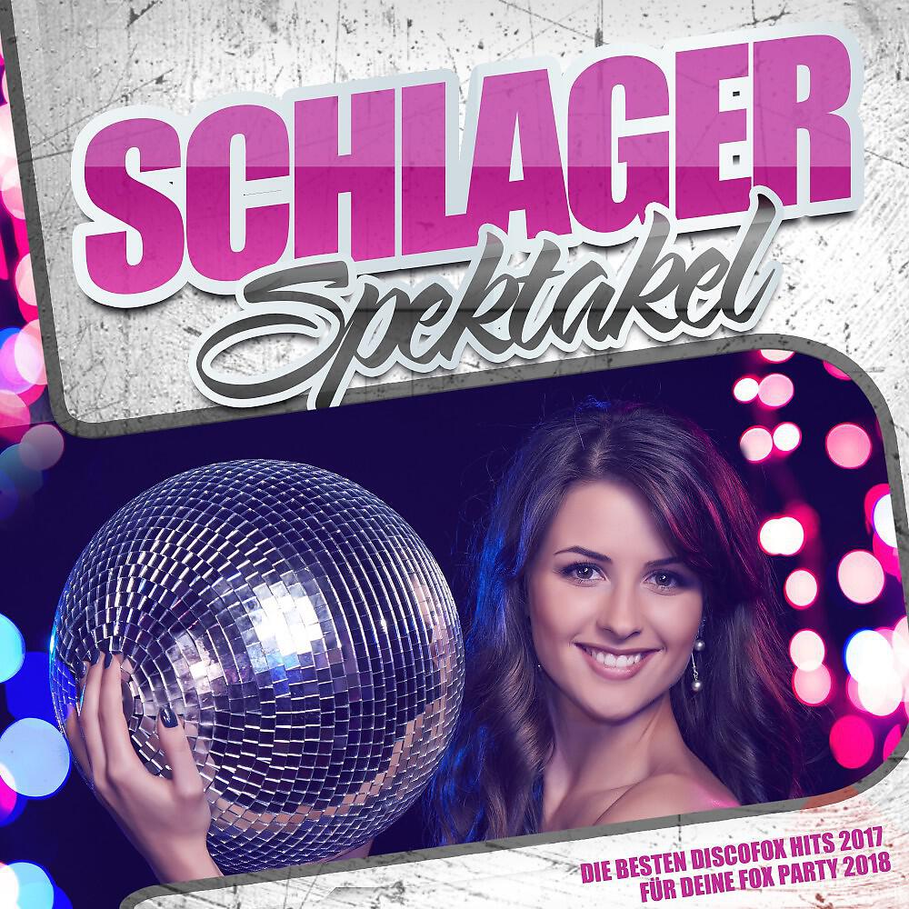 Релиз Schlager Spektakel – Die besten Discofox Hits 2017 für deine Fox Party 2018