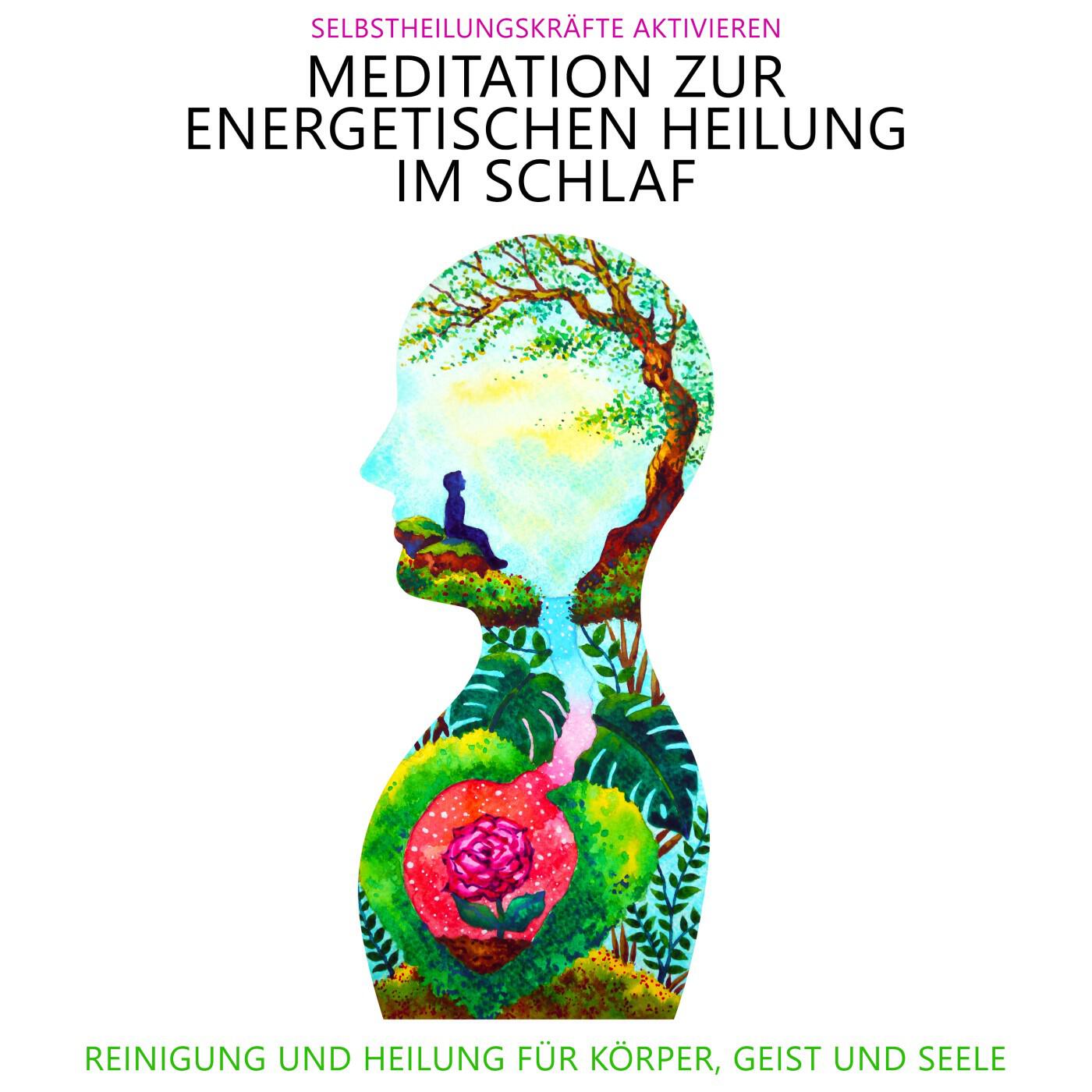 Релиз Meditation zur energetischen Heilung im Schlaf - Selbstheilungskräfte aktivieren (Reinigung und Heilung für Körper, Geist und Seele)