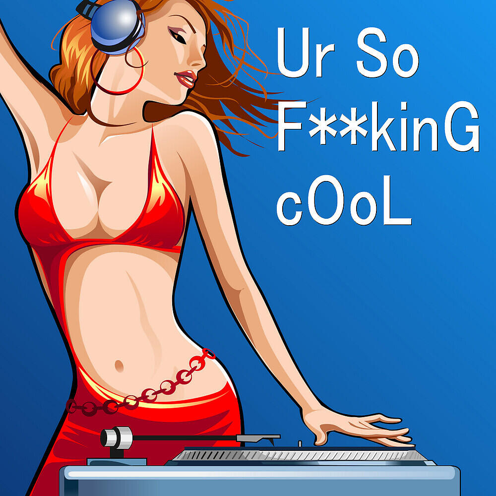 Релиз Ur So F**kinG cOoL