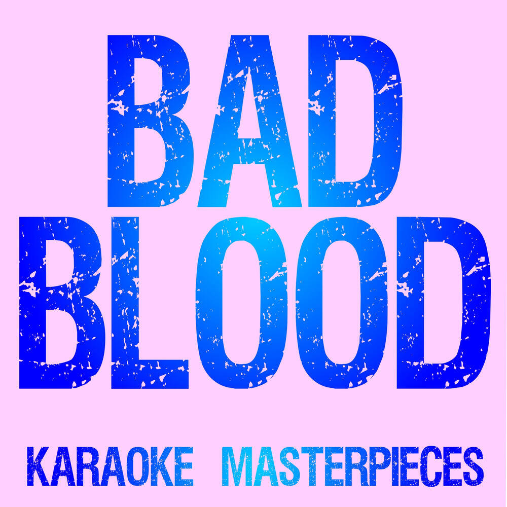 Релиз Bad Blood [All Karaoke Versions]