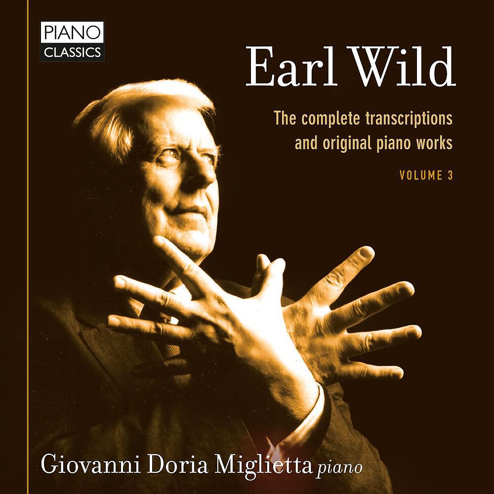 Релиз Earl Wild: The Complete Transcriptions and Original Piano Works, Vol. 3
