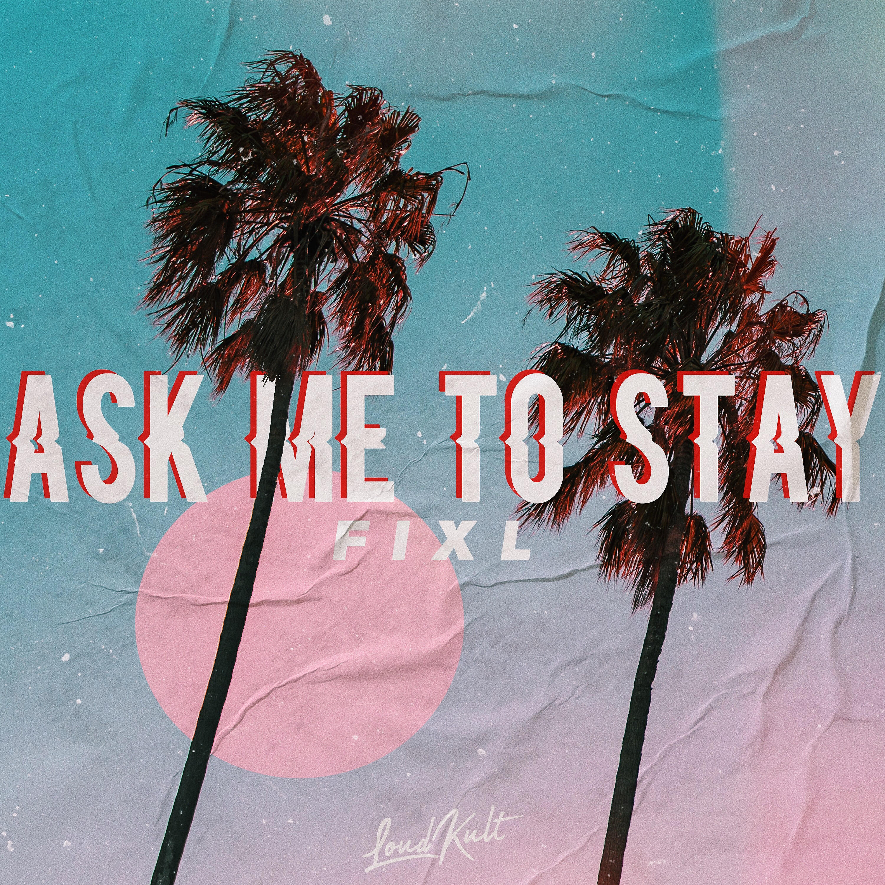 Скачать песню FIXL - Ask Me to Stay бесплатно в MP3 для Android и iOS