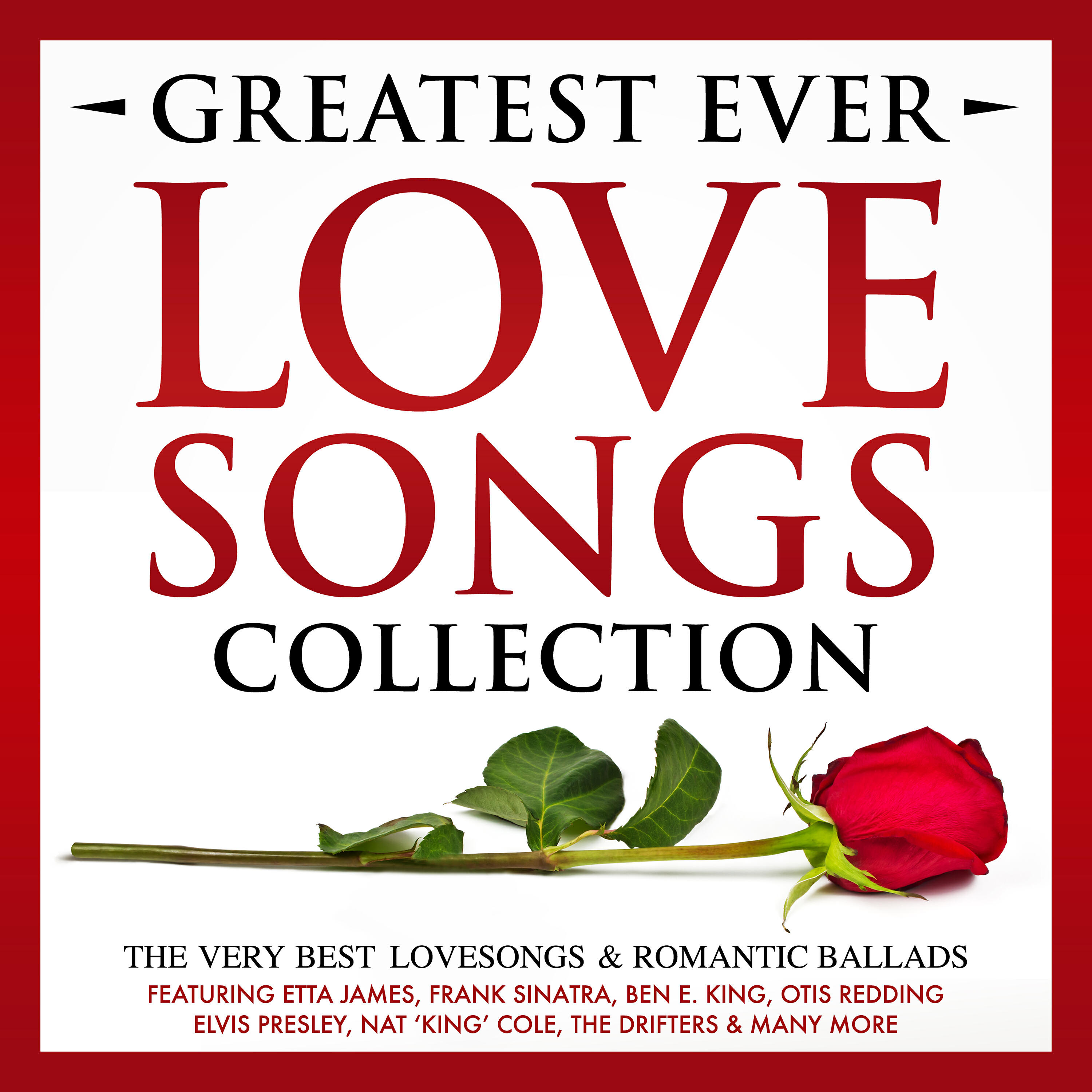 Релиз Greatest Ever Songs Love Collection - The Very Best Lovesongs & Romantic Ballads – Featuring Etta James, Frank Sinatra, Ben E. King, Otis Redding, Elvis Presley, Nat 'King' Cole, The Drifters & Many More
